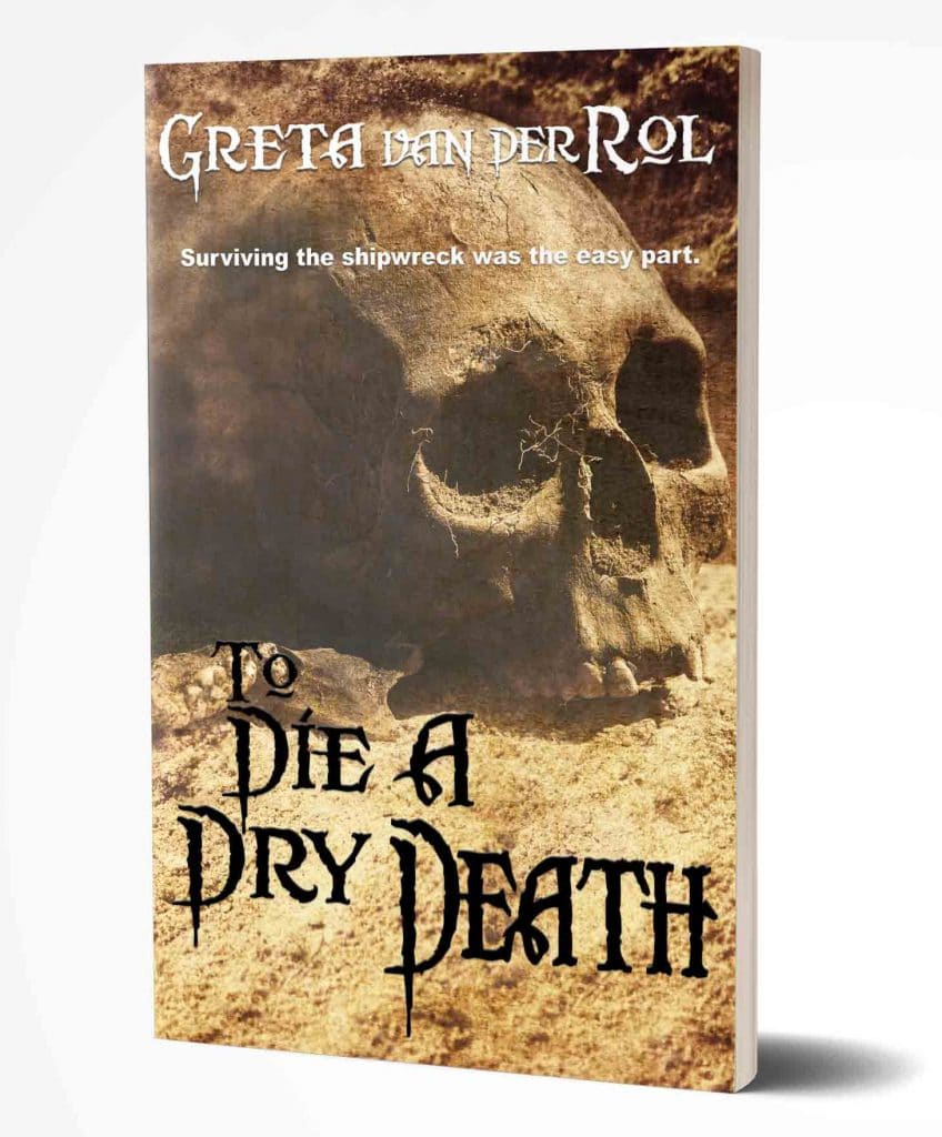 The book cover of “To Die a Dry Death” by Greta van der Rol, a historical adventure novel. It features a weathered skull half-buried in golden sand, evoking themes of shipwreck, survival, and the harsh struggle against nature’s cruelty. Historical adventure cover of “To Die a Dry Death” by Greta van der Rol, showing a skull in desert sand