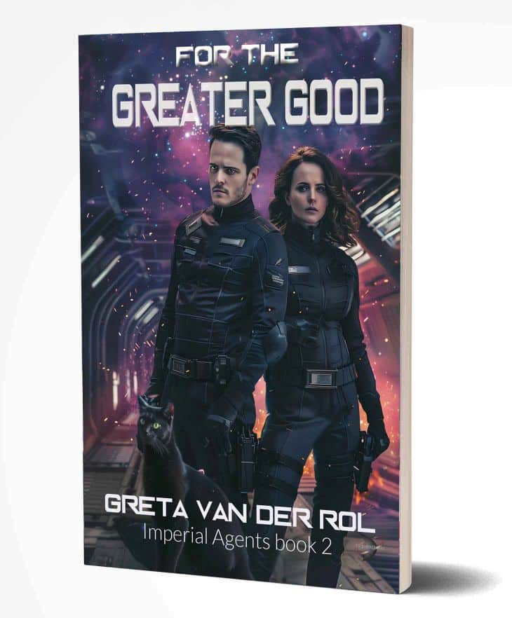 The book cover of “For the Greater Good” by Greta van der Rol, a science fiction adventure and book 2 in the Imperial Agents series. It features two armed agents in sleek black uniforms standing in a glowing space corridor beside a black cat, hinting at intrigue, loyalty, and interstellar danger. Sci-fi book cover of “For the Greater Good” by Greta van der Rol, showing two agents in black suits and a black cat