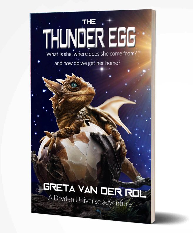 The book cover of “The Thunder Egg” by Greta van der Rol, a Dryden Universe science fiction adventure. It depicts a small dragon emerging from a cracked egg under a starry cosmic sky, symbolizing wonder, discovery, and the mysteries of new worlds Sci-fi fantasy book cover of “The Thunder Egg” by Greta van der Rol, featuring a baby dragon hatching from an egg